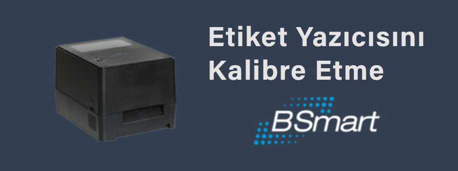 BSmart etiket yazıcısını kalibre etme